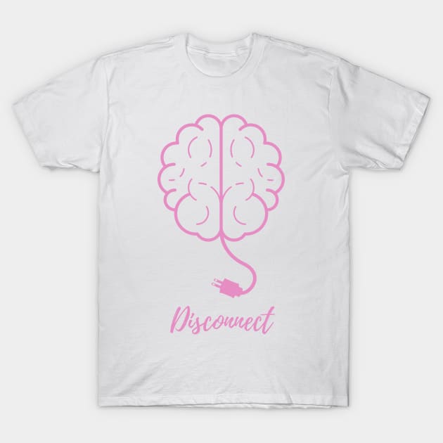 Time to Disconnect the Brain! T-Shirt by nathalieaynie